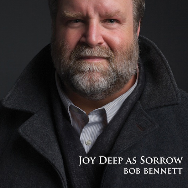 Bob Bennett: Joy Deep As Sorrow
